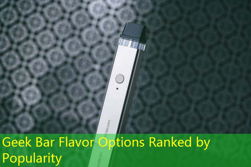 Geek Bar Flavor Options Ranked by Popularity