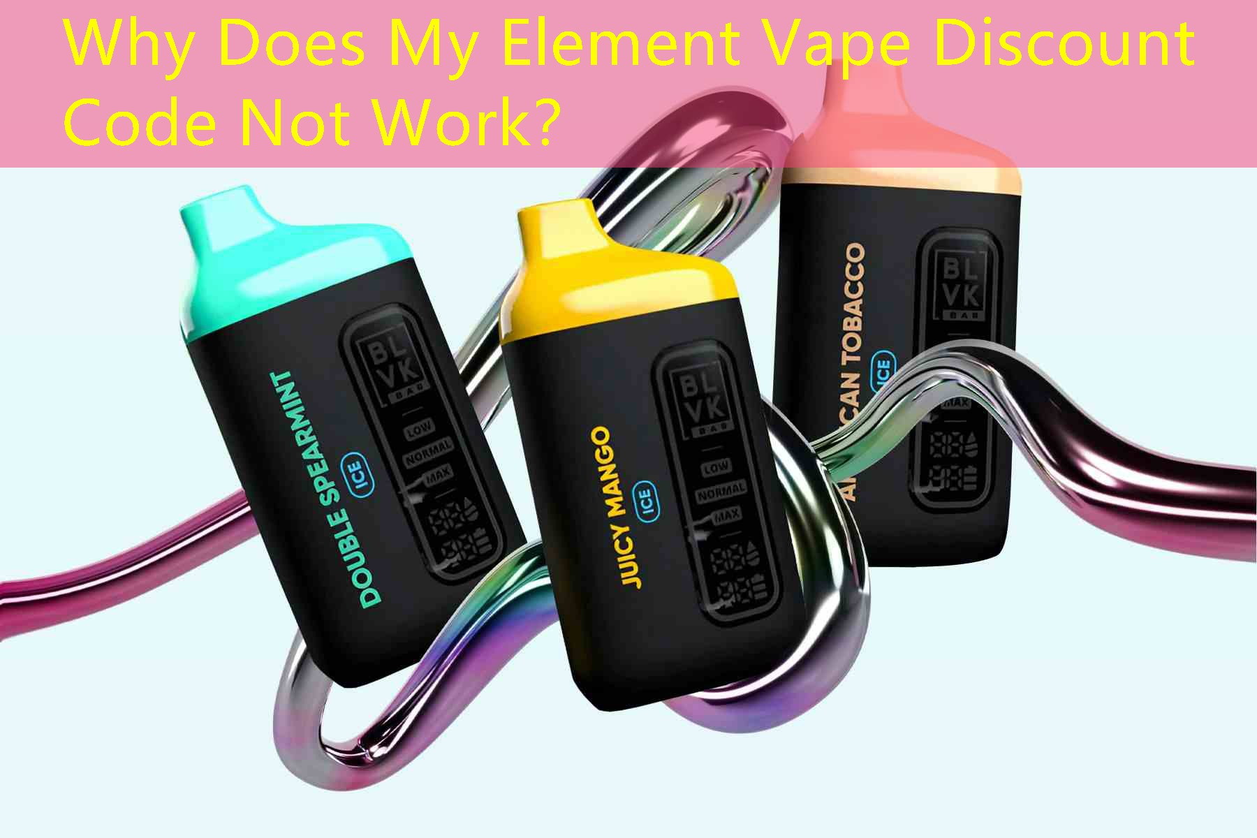 Why Does My Element Vape Discount Code Not Work？
