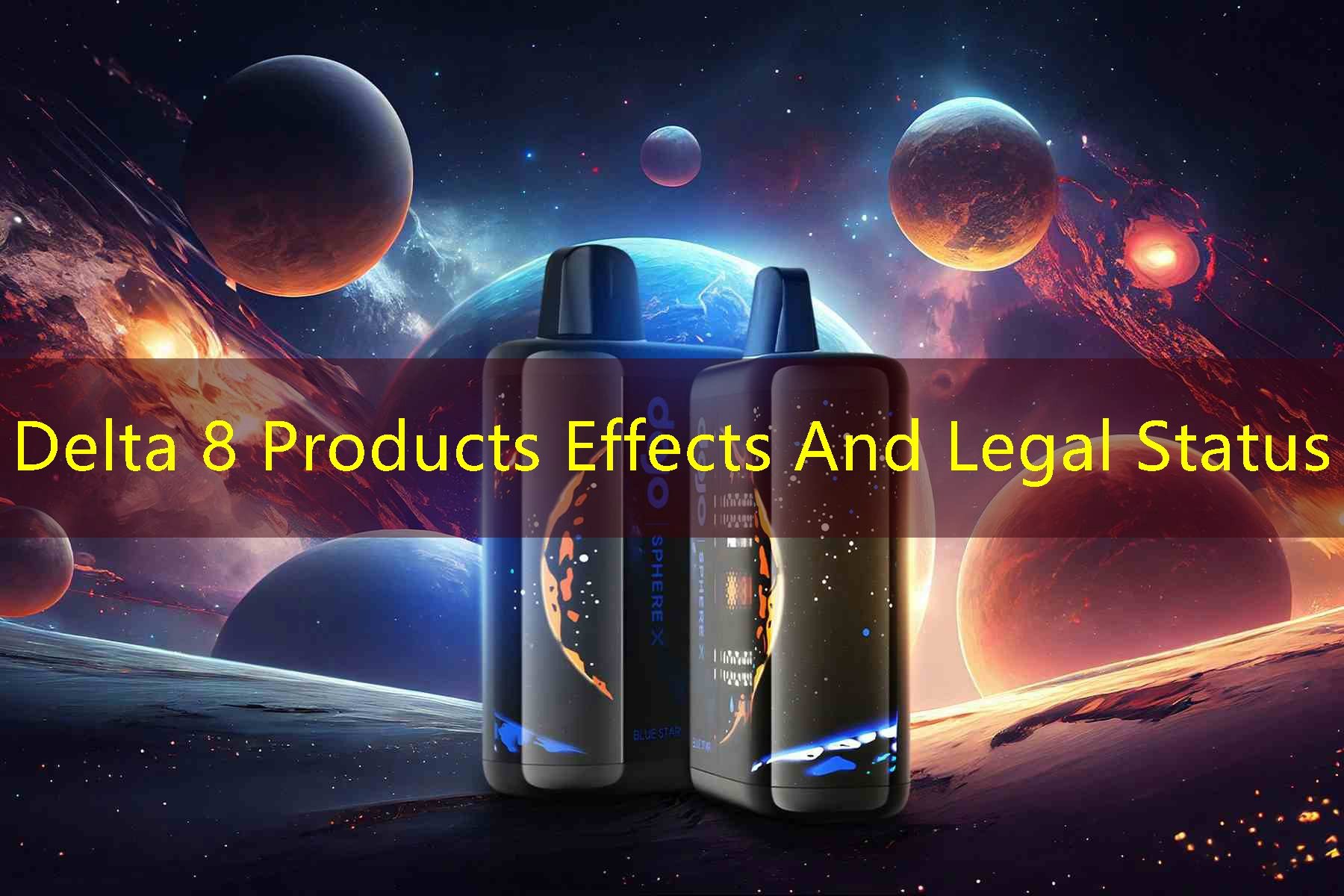 Delta 8 Products Effects And Legal Status