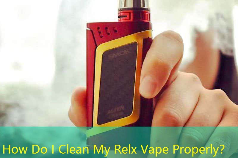 How Do I Clean My Relx Vape Properly？