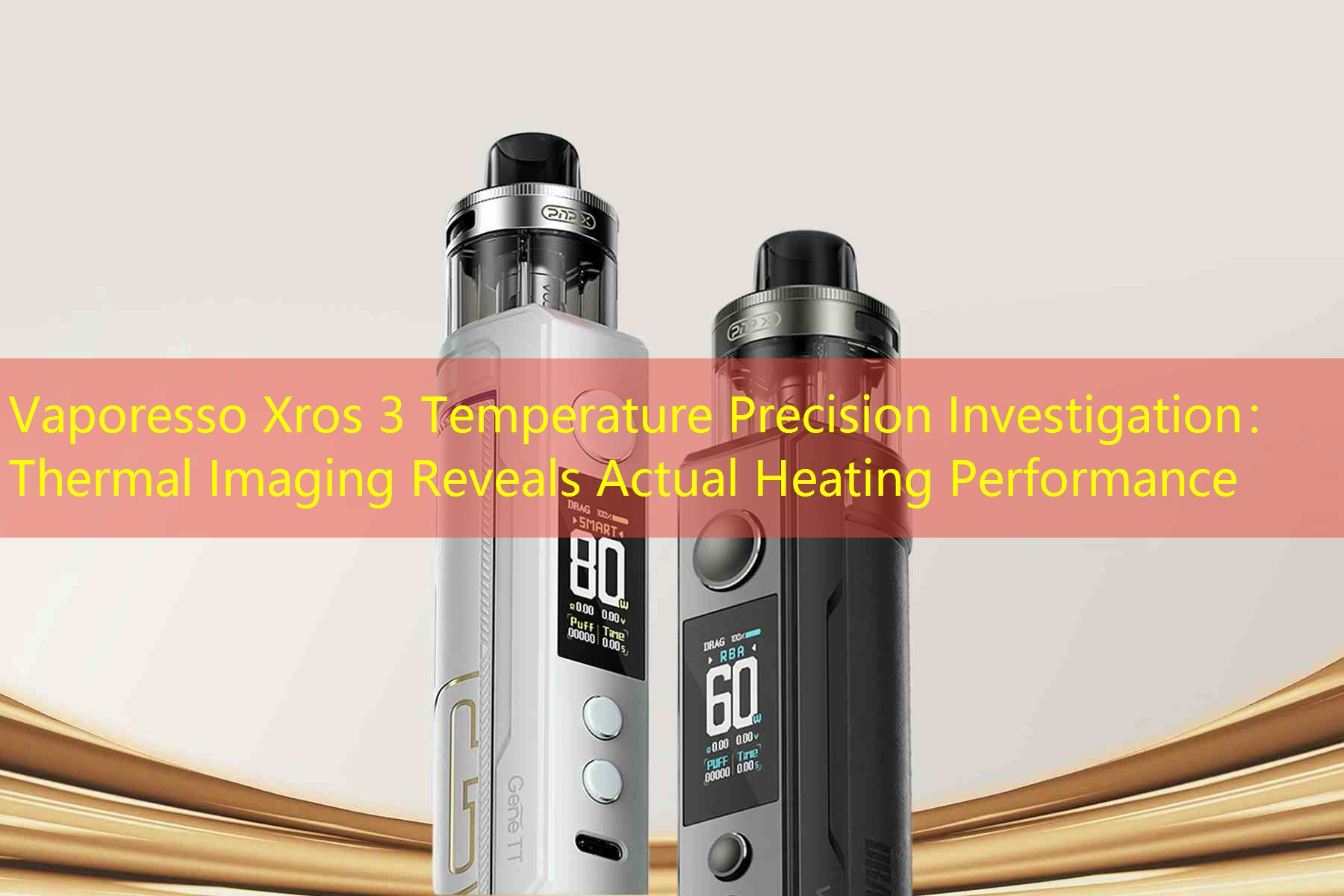 Vaporesso Xros 3 Temperature Precision Investigation： Thermal Imaging Reveals Actual Heating Performance
