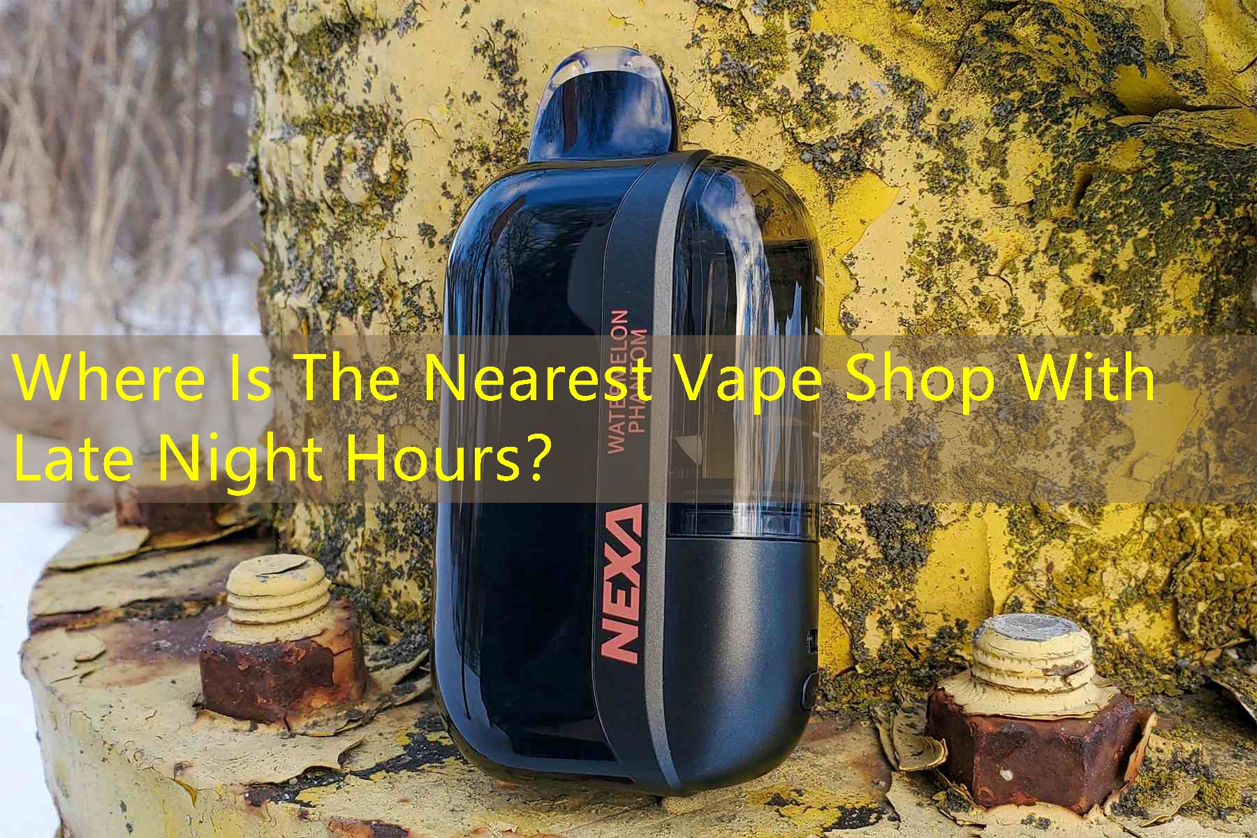 Where Is The Nearest Vape Shop With Late Night Hours？