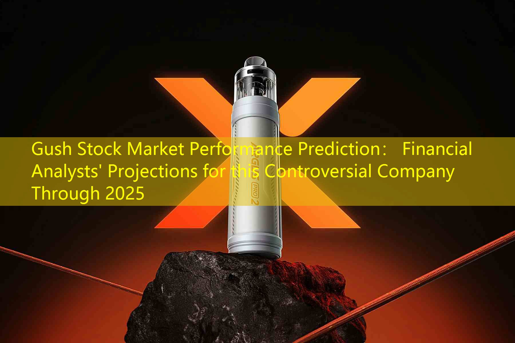 Gush Stock Market Performance Prediction： Financial Analysts' Projections for this Controversial Company Through 2025