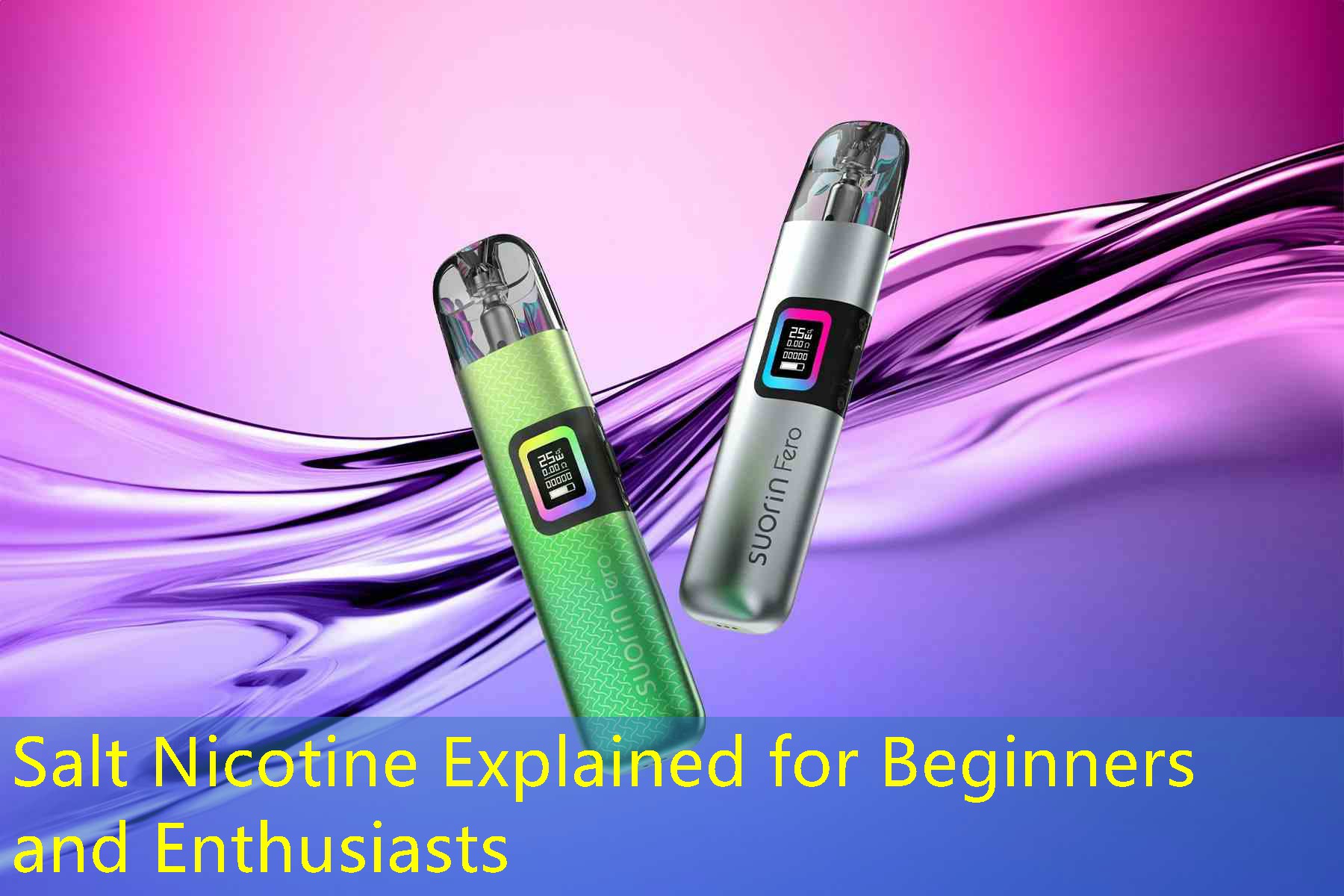Salt Nicotine Explained for Beginners and Enthusiasts