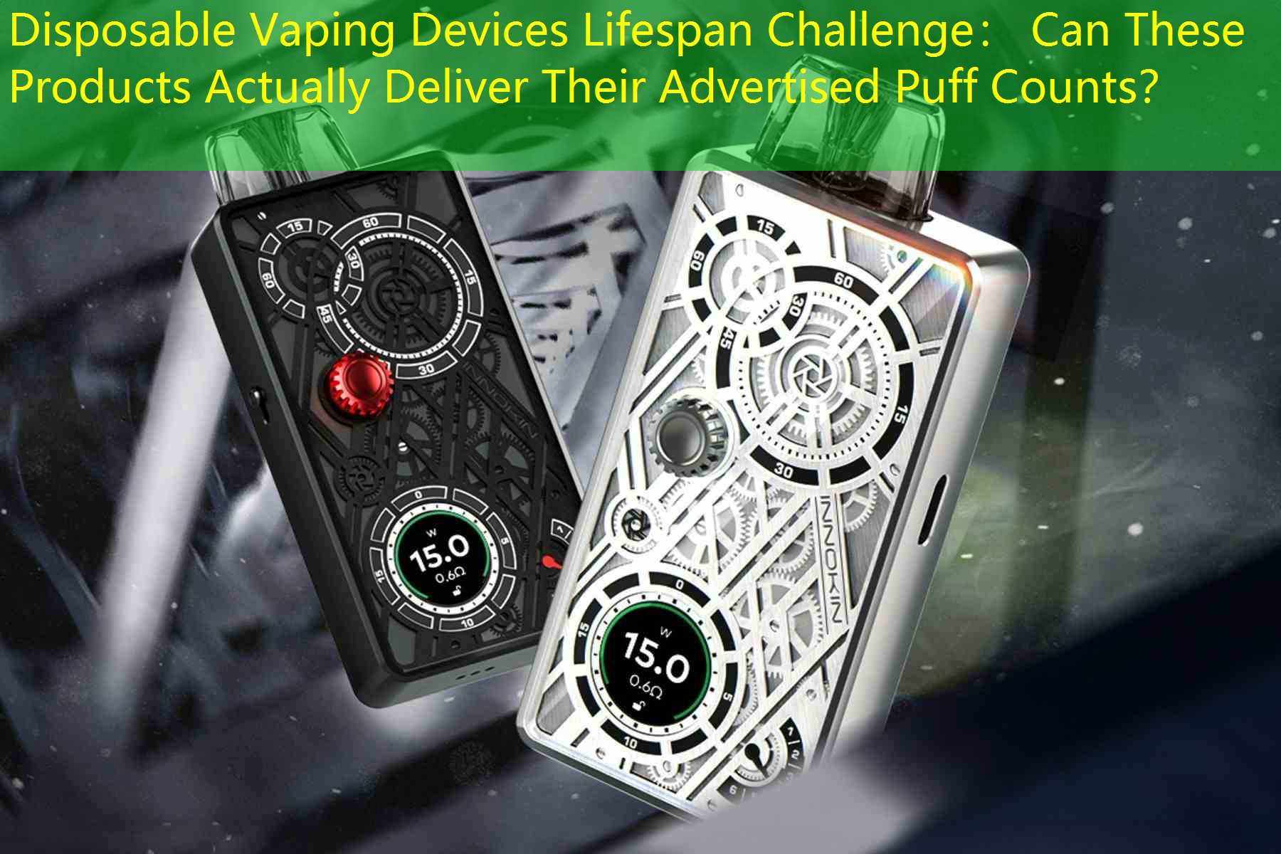 Disposable Vaping Devices Lifespan Challenge： Can These Products Actually Deliver Their Advertised Puff Counts？