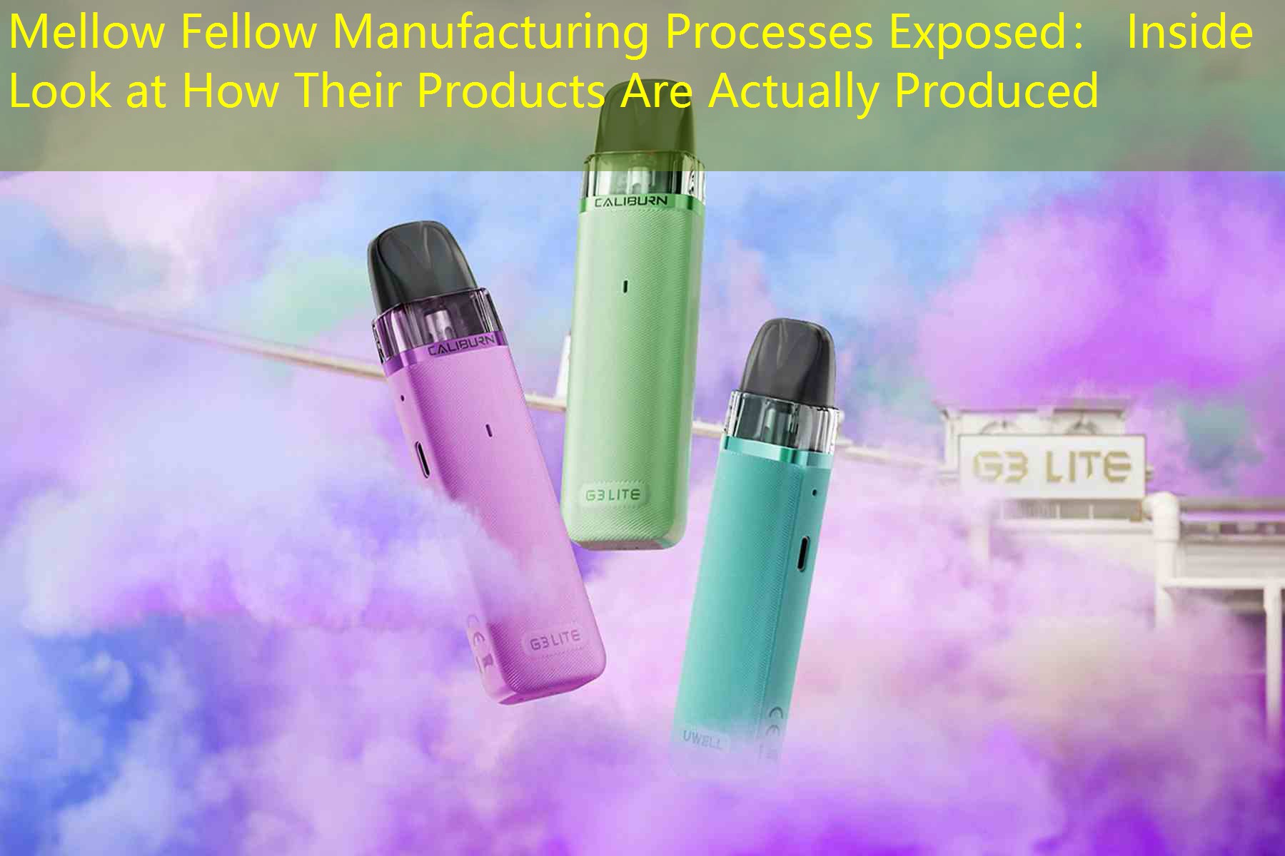 Mellow Fellow Manufacturing Processes Exposed： Inside Look at How Their Products Are Actually Produced