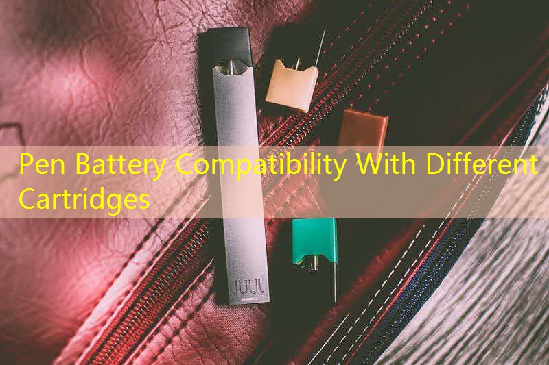 Pen Battery Compatibility With Different Cartridges