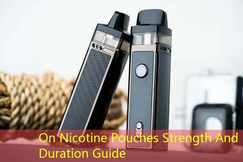 On Nicotine Pouches Strength And Duration Guide