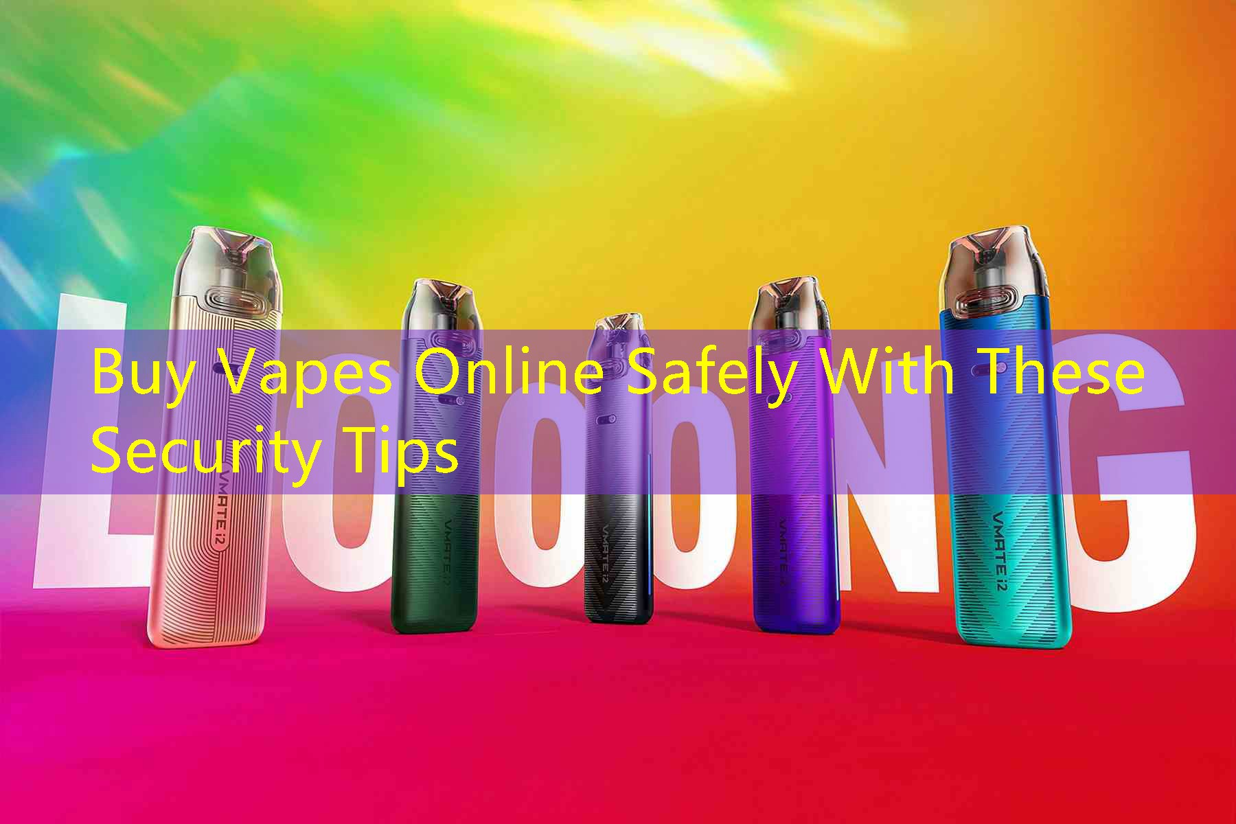 Buy Vapes Online Safely With These Security Tips