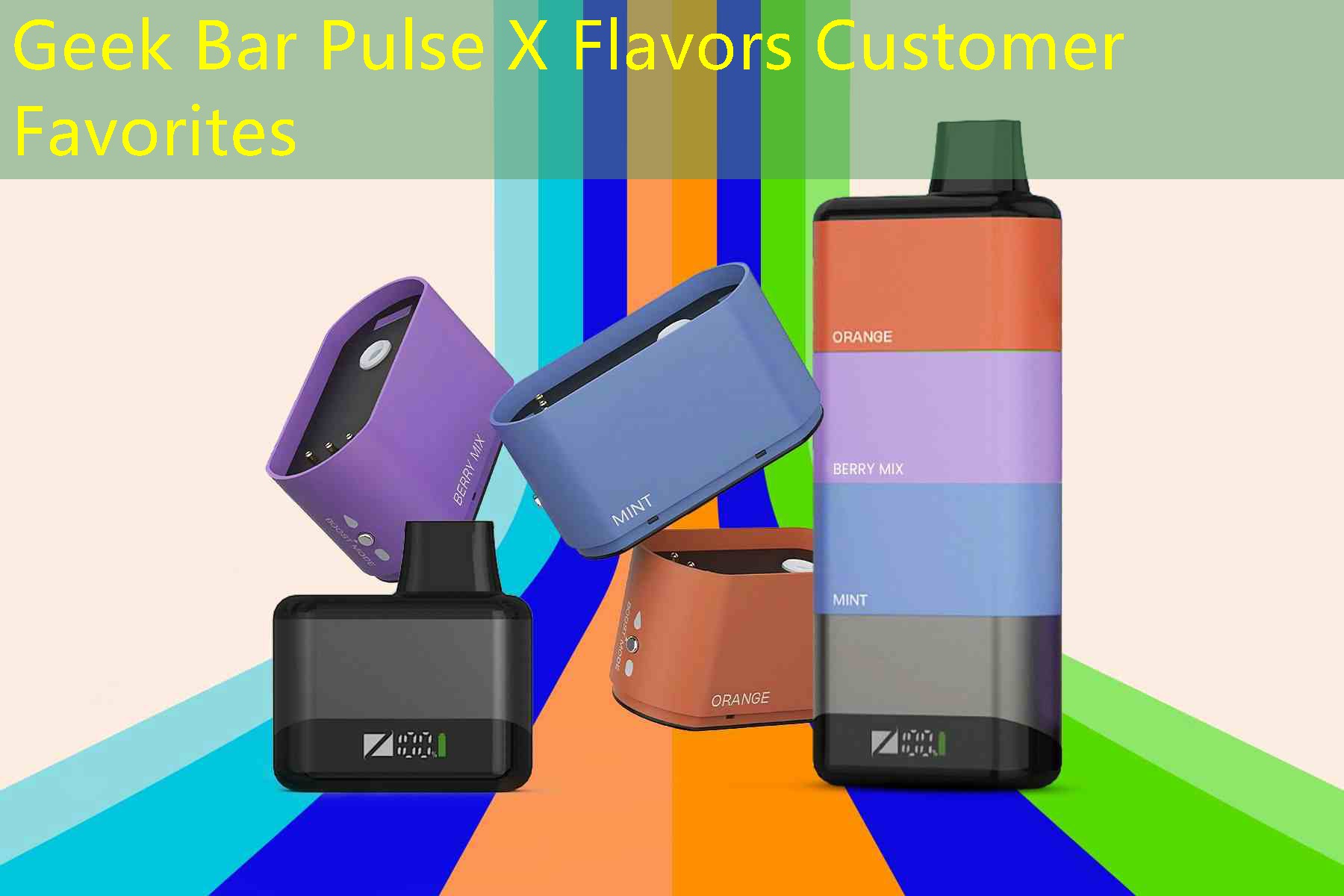 Geek Bar Pulse X Flavors Customer Favorites