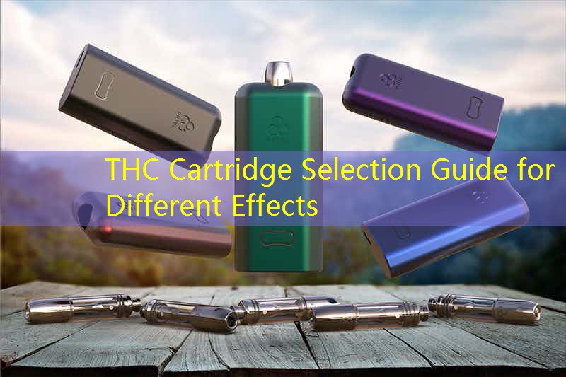 THC Cartridge Selection Guide for Different Effects