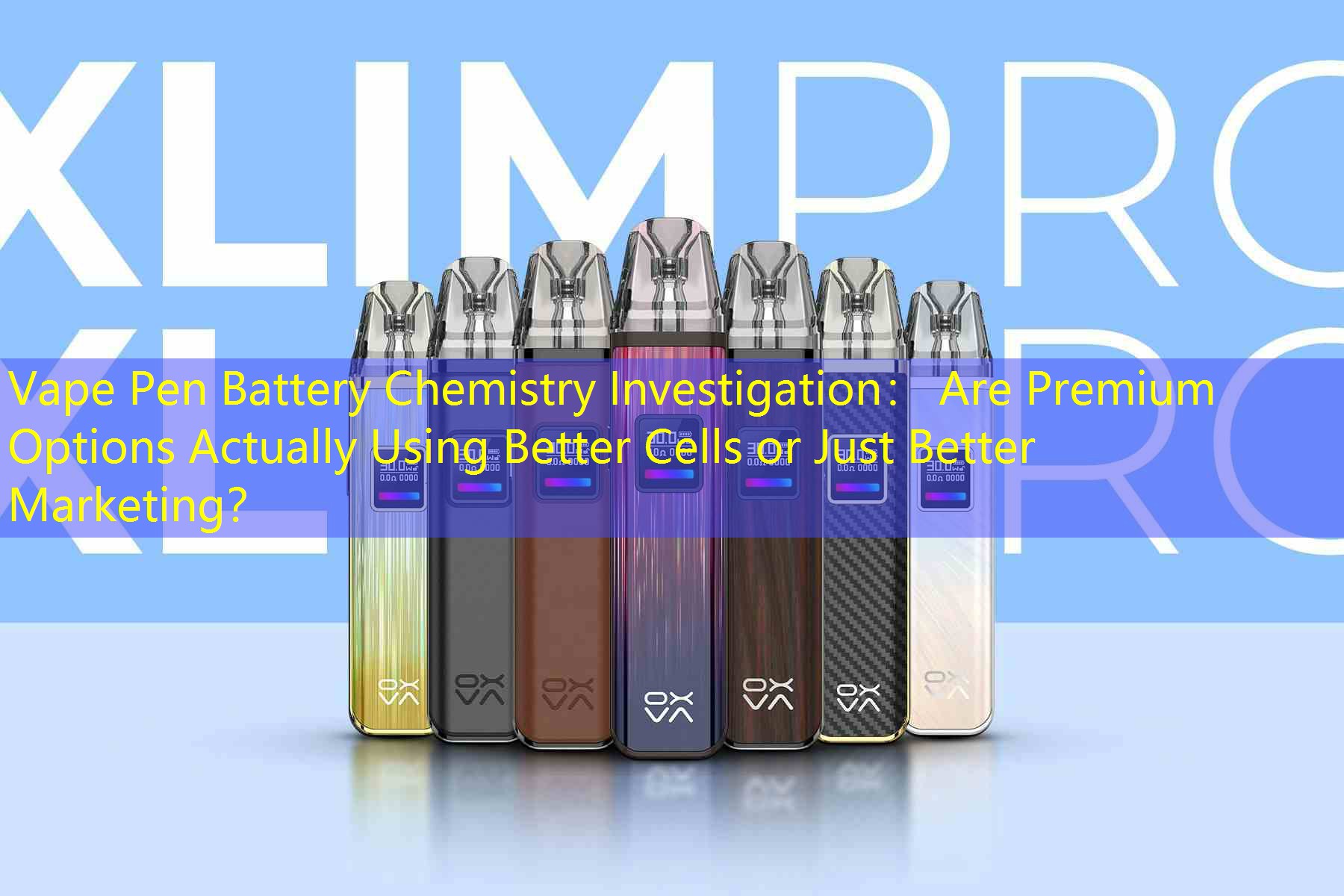 Vape Pen Battery Chemistry Investigation： Are Premium Options Actually Using Better Cells or Just Better Marketing？