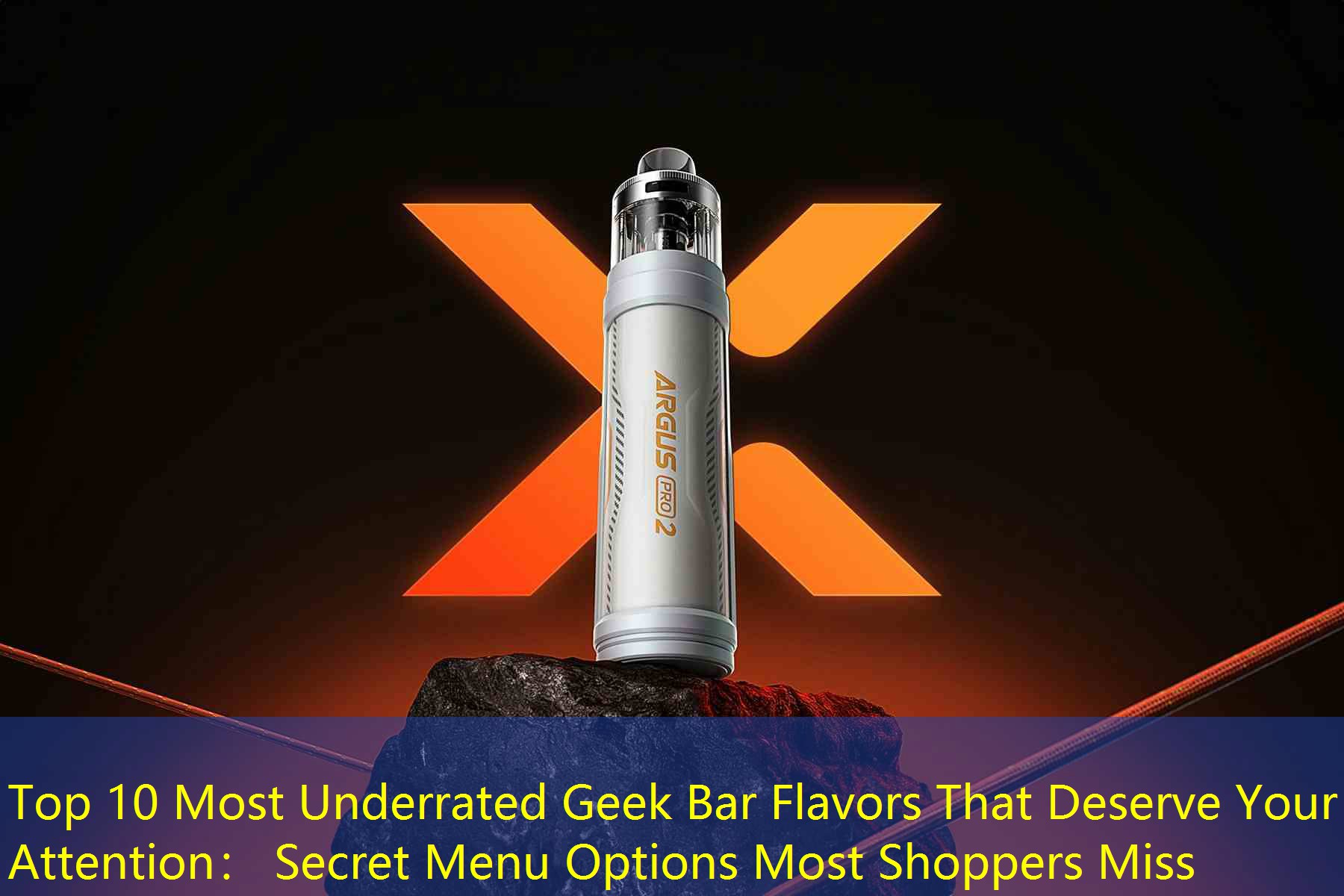 Top 10 Most Underrated Geek Bar Flavors That Deserve Your Attention： Secret Menu Options Most Shoppers Miss