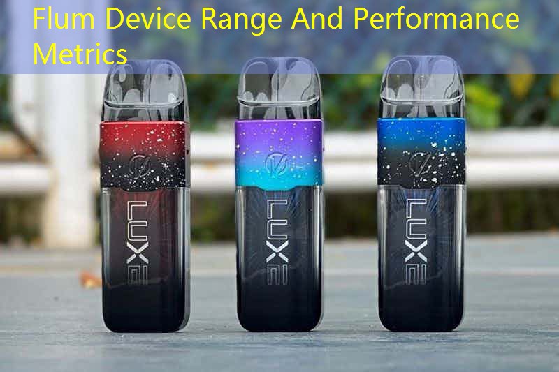 Flum Device Range And Performance Metrics