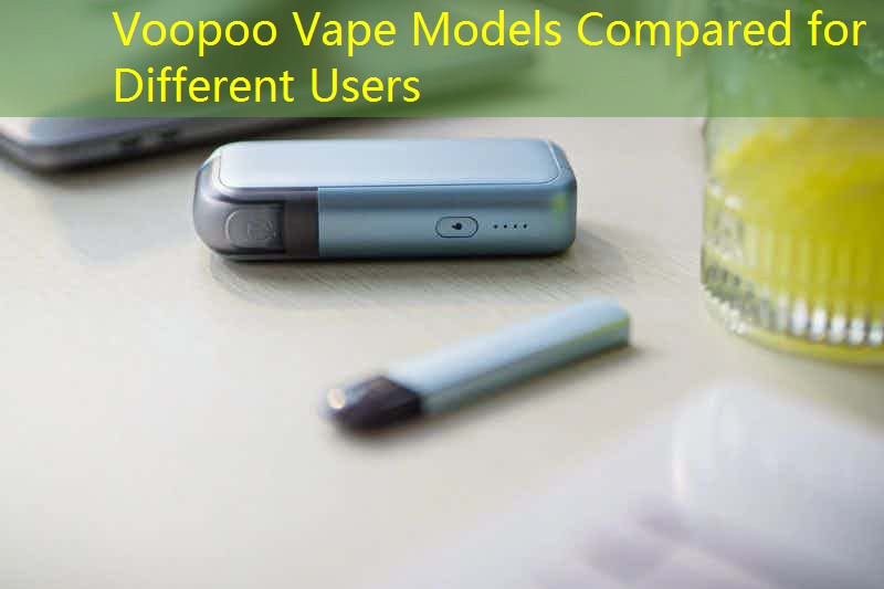 Voopoo Vape Models Compared for Different Users