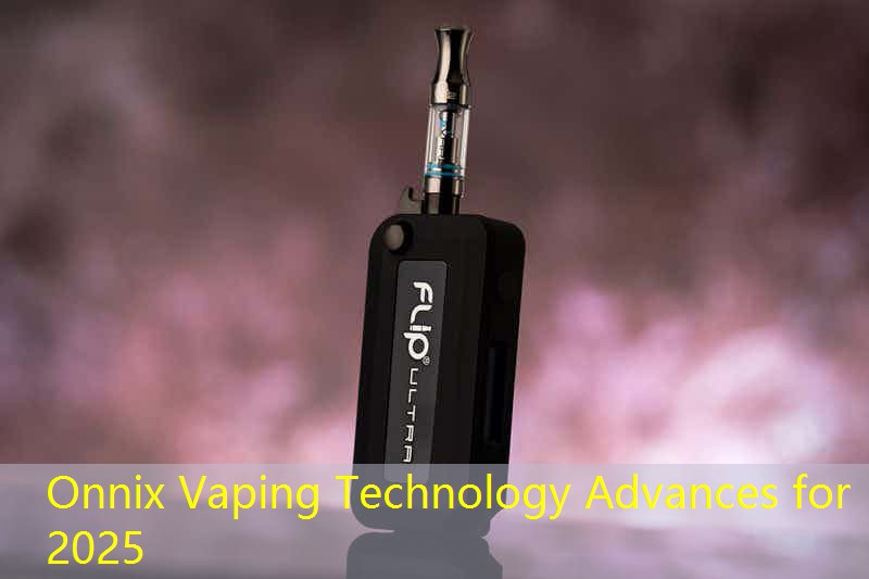Onnix Vaping Technology Advances for 2025