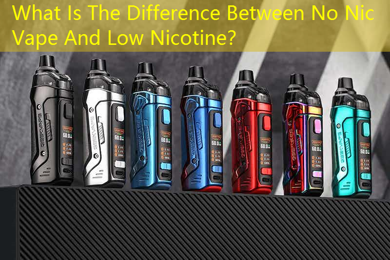 What Is The Difference Between No Nic Vape And Low Nicotine？