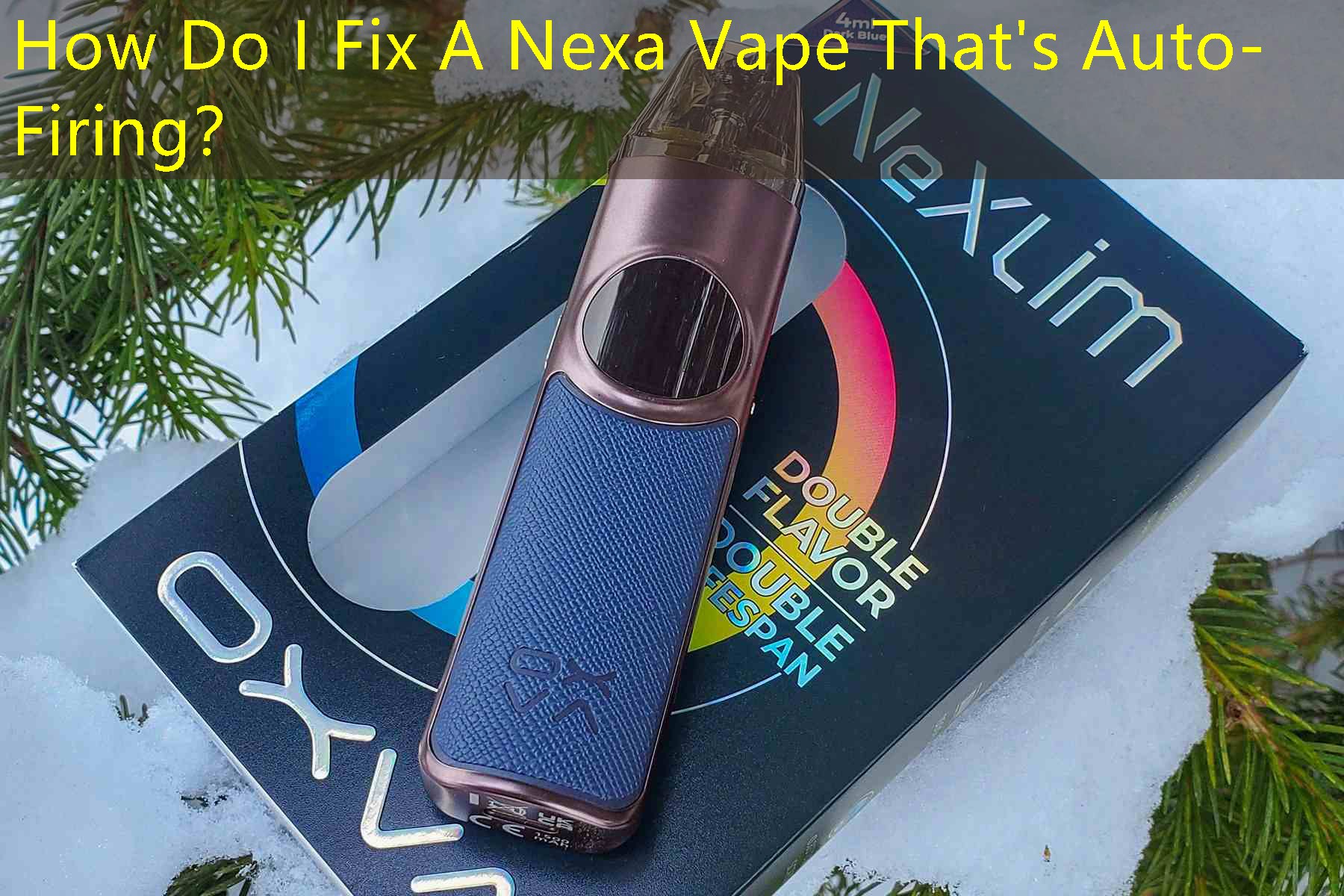 How Do I Fix A Nexa Vape That's Auto-Firing？