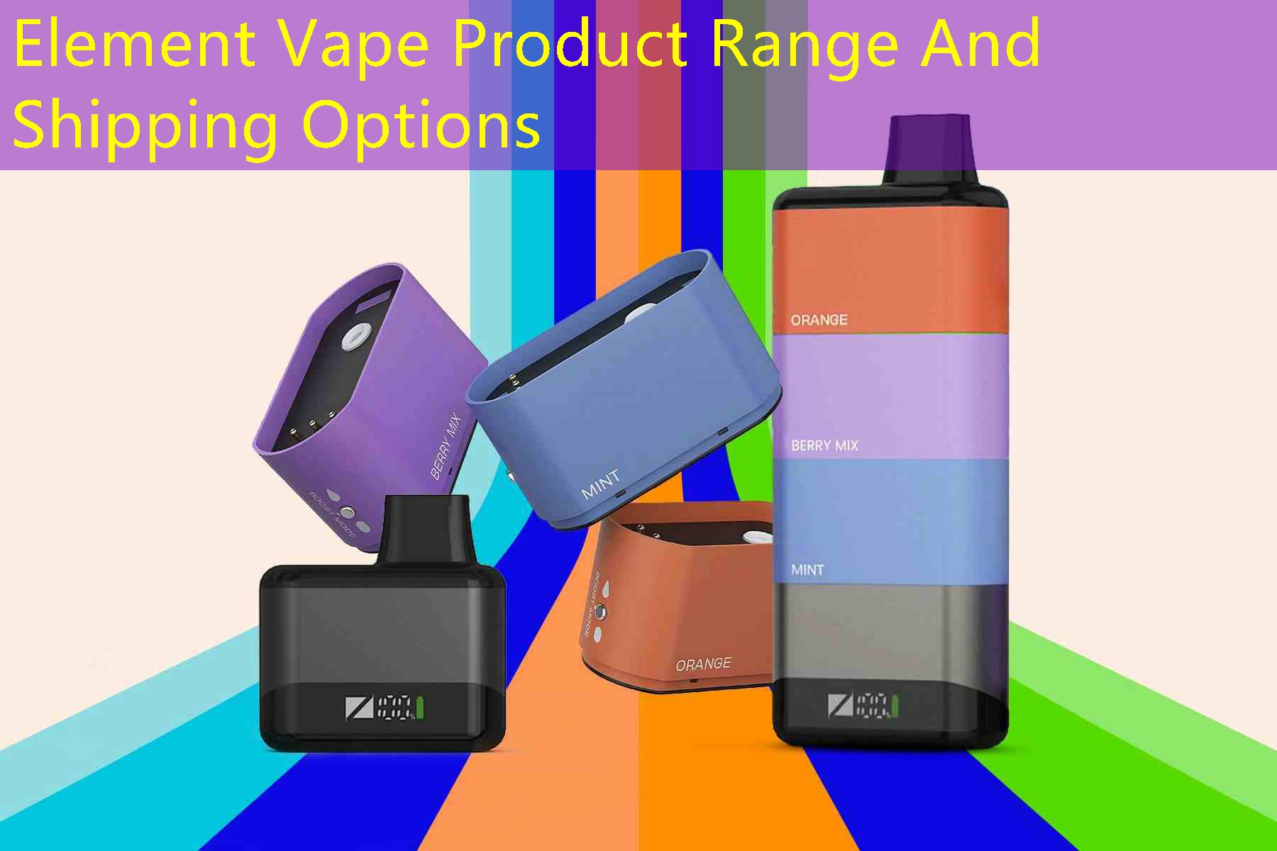 Element Vape Product Range And Shipping Options