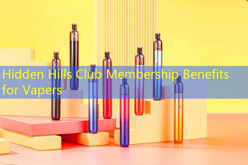 Hidden Hills Club Membership Benefits for Vapers