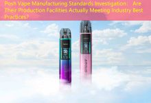 Posh Vape Manufacturing Standards Investigation: Are Their Production Facilities Actually Meeting Industry Best Practices?-vape