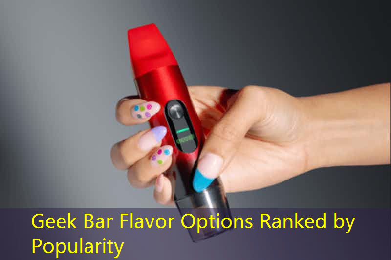 Geek Bar Flavor Options Ranked by Popularity