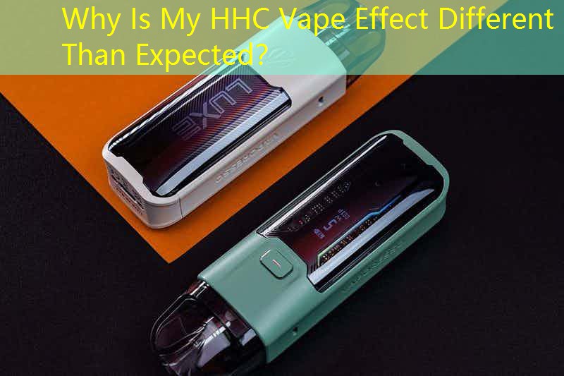 Why Is My HHC Vape Effect Different Than Expected？