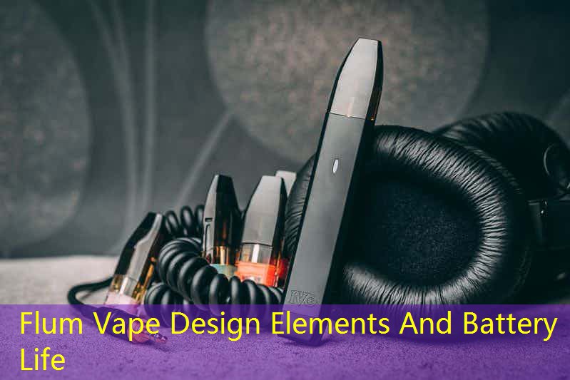 Flum Vape Design Elements And Battery Life