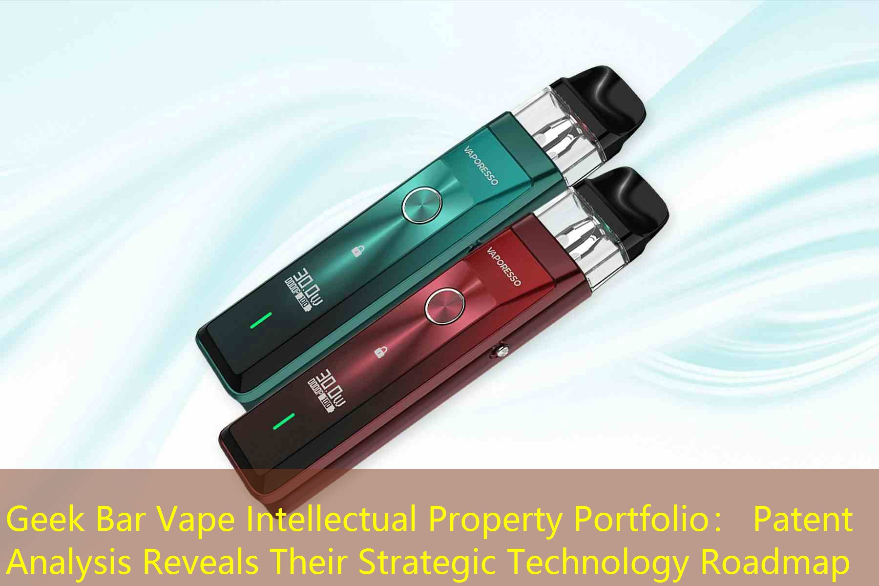 Geek Bar Vape Intellectual Property Portfolio： Patent Analysis Reveals Their Strategic Technology Roadmap