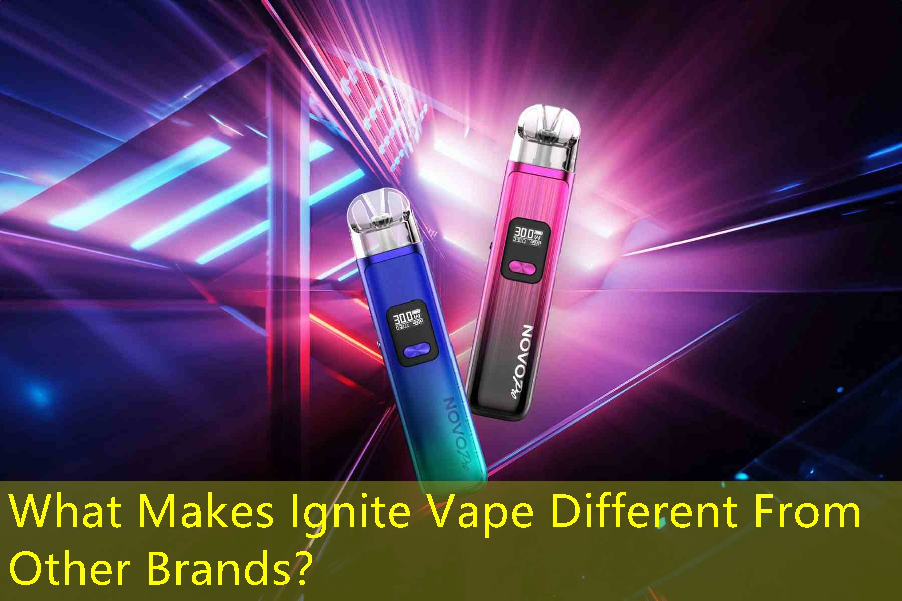 What Makes Ignite Vape Different From Other Brands？