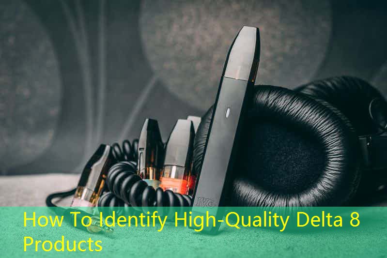 How To Identify High-Quality Delta 8 Products
