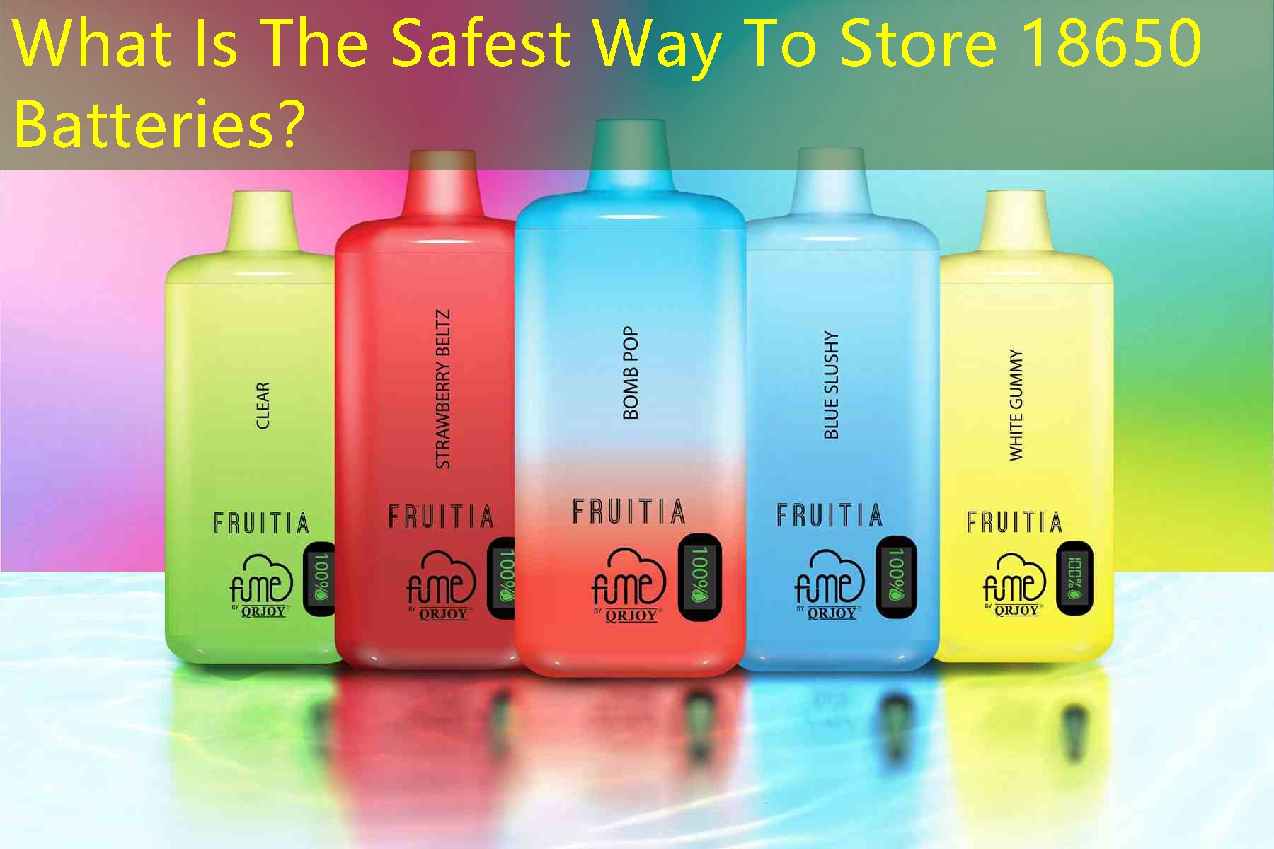 What Is The Safest Way To Store 18650 Batteries？