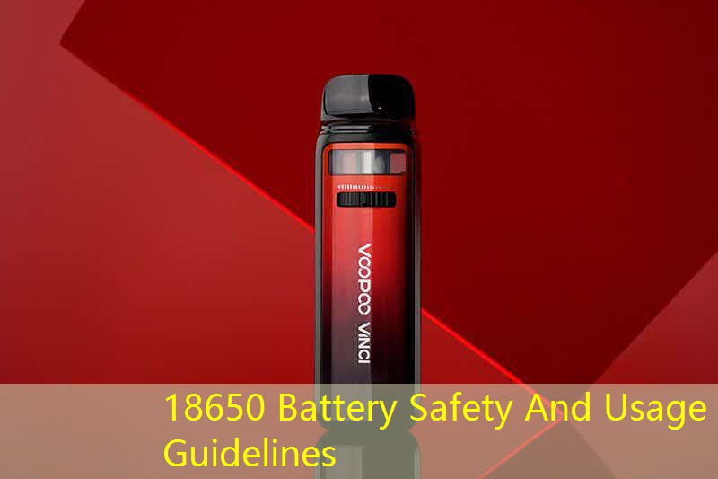 18650 Battery Safety And Usage Guidelines