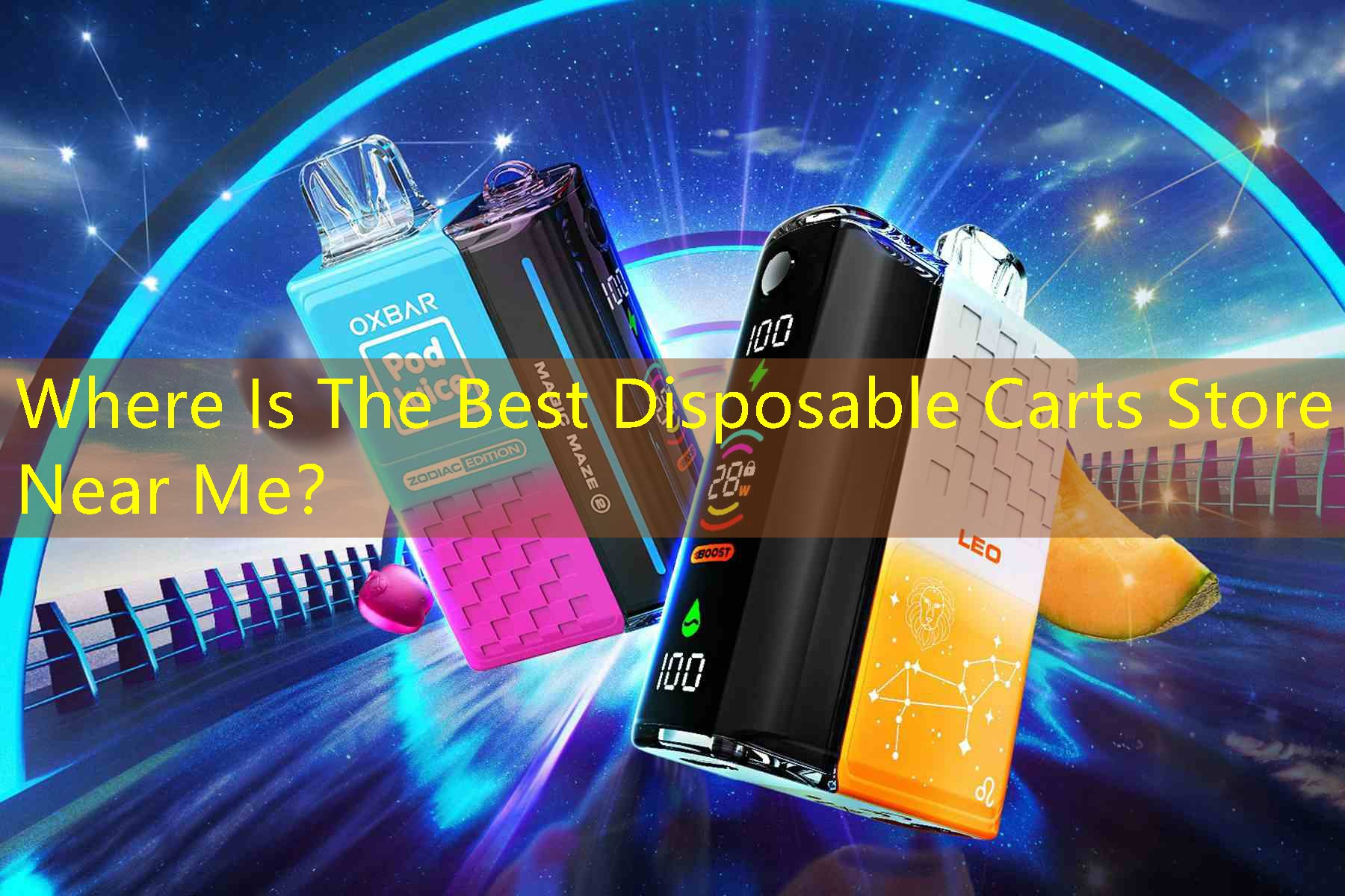 Where Is The Best Disposable Carts Store Near Me？