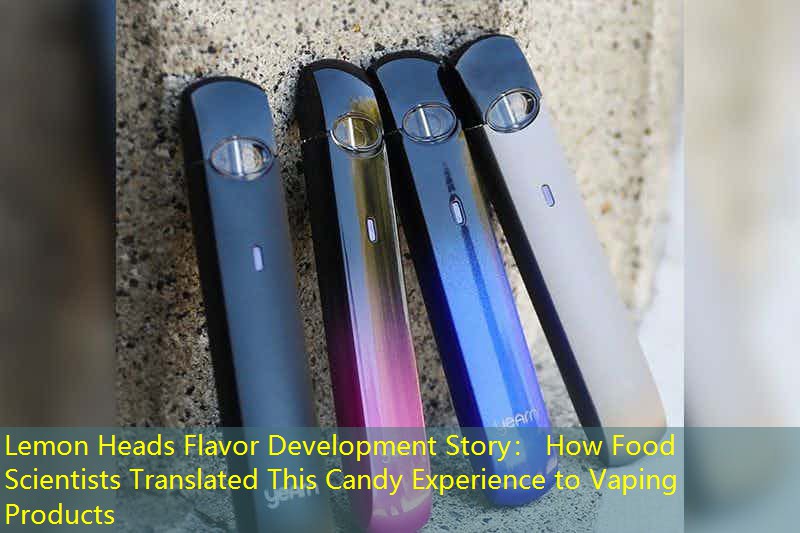 Lemon Heads Flavor Development Story： How Food Scientists Translated This Candy Experience to Vaping Products
