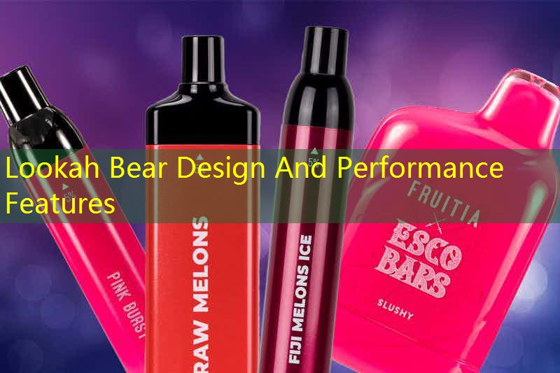 Lookah Bear Design And Performance Features