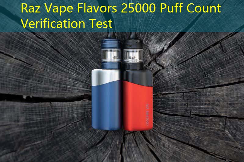 Raz Vape Flavors 25000 Puff Count Verification Test