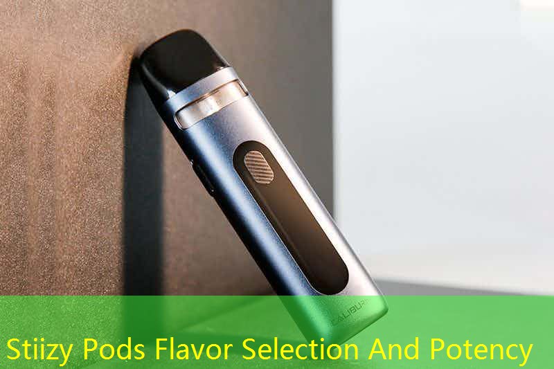 Stiizy Pods Flavor Selection And Potency