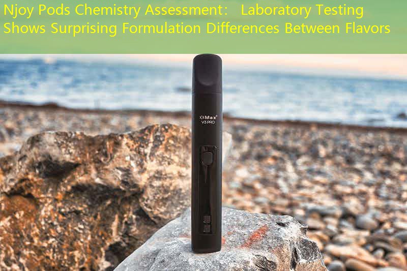 Njoy Pods Chemistry Assessment： Laboratory Testing Shows Surprising Formulation Differences Between Flavors