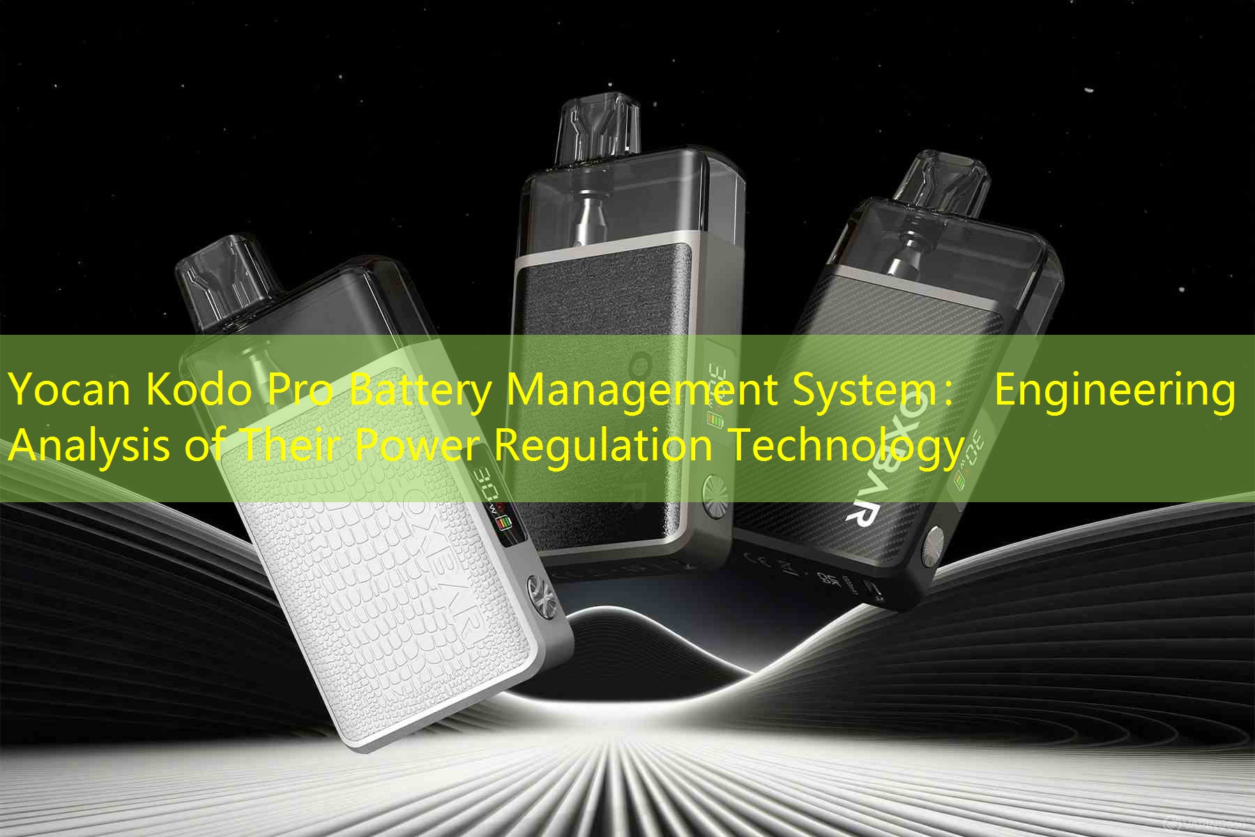 Yocan Kodo Pro Battery Management System： Engineering Analysis of Their Power Regulation Technology