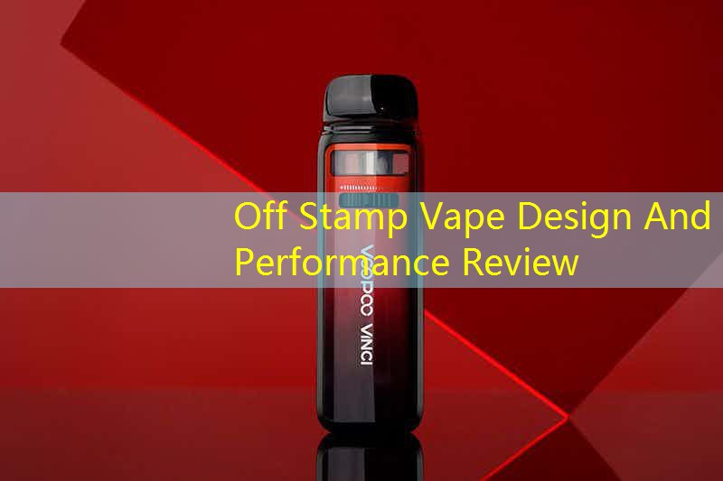 Off Stamp Vape Design And Performance Review