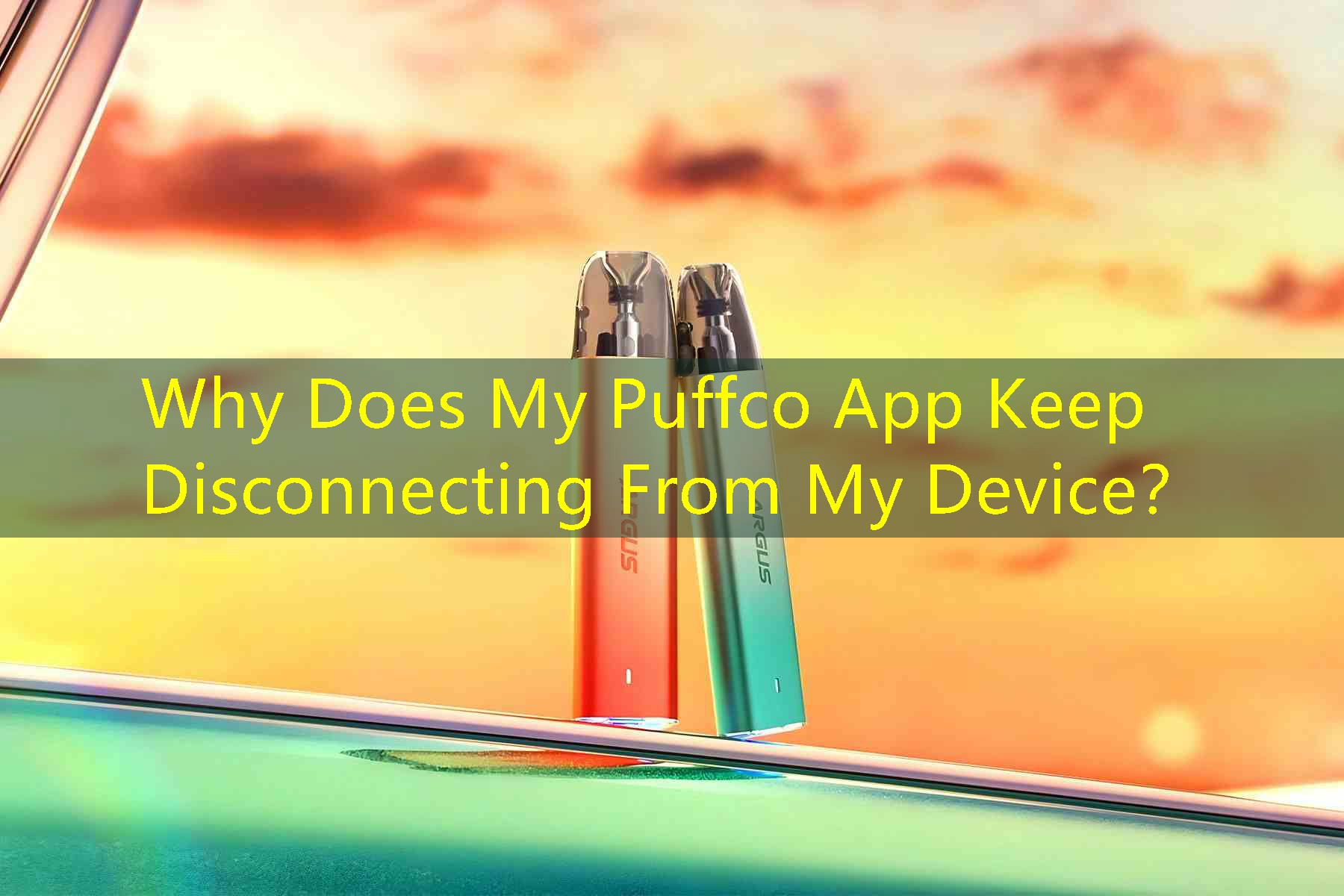 Why Does My Puffco App Keep Disconnecting From My Device？