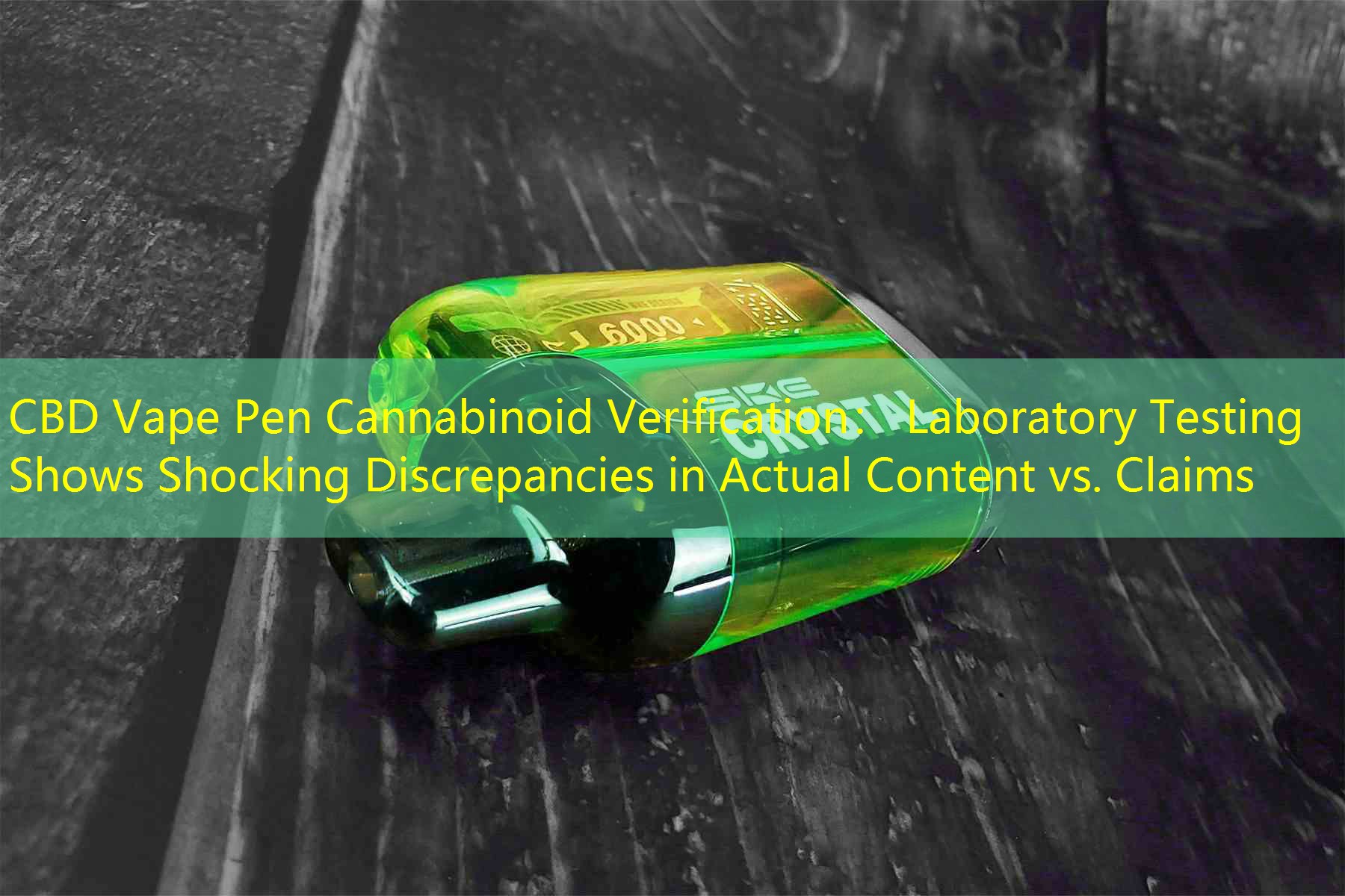 CBD Vape Pen Cannabinoid Verification： Laboratory Testing Shows Shocking Discrepancies in Actual Content vs. Claims