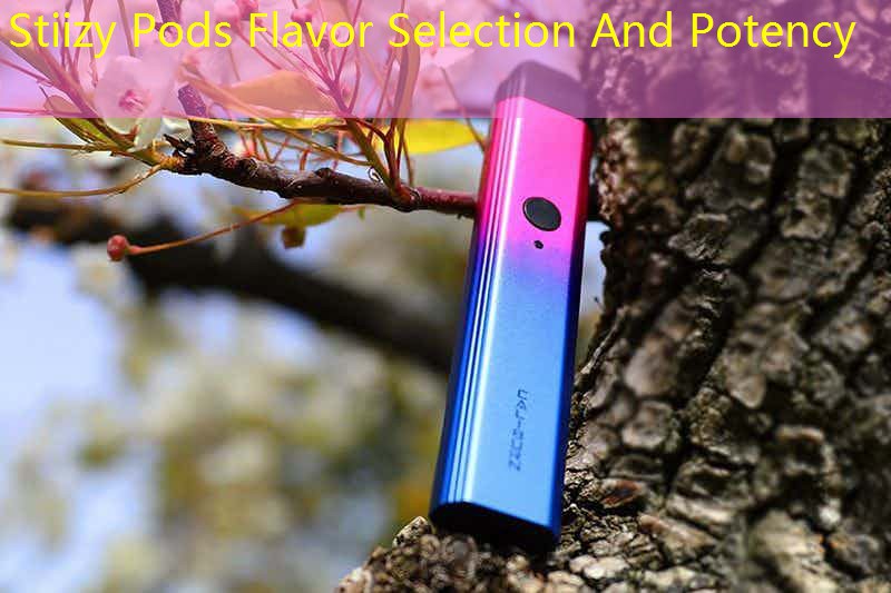 Stiizy Pods Flavor Selection And Potency