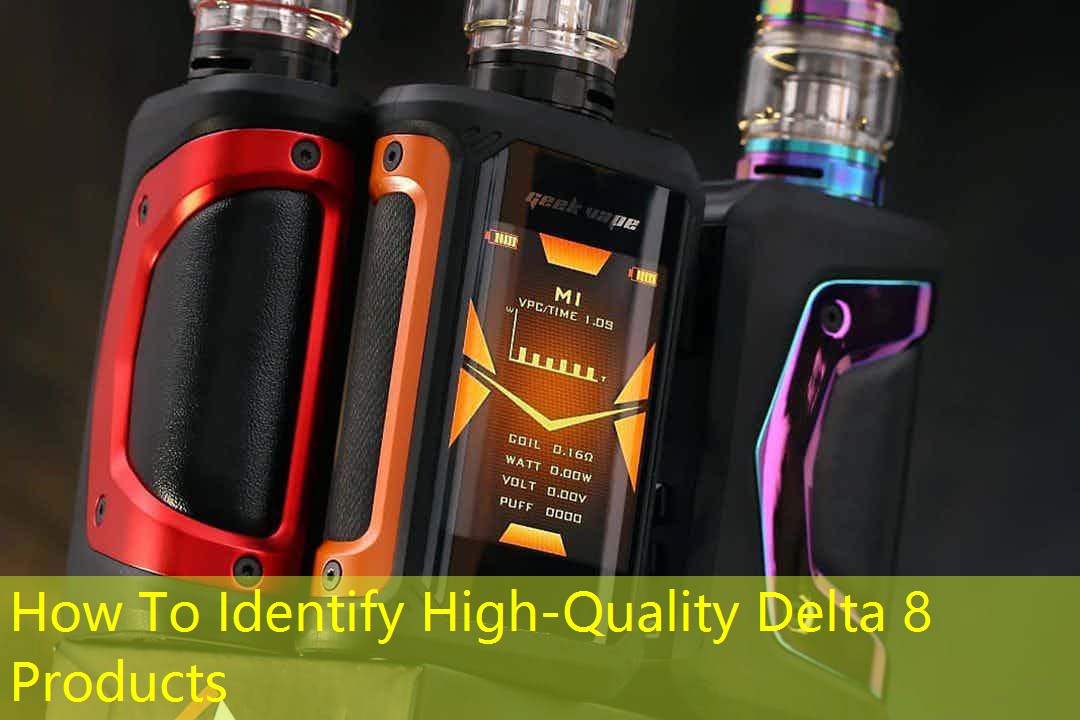 How To Identify High-Quality Delta 8 Products
