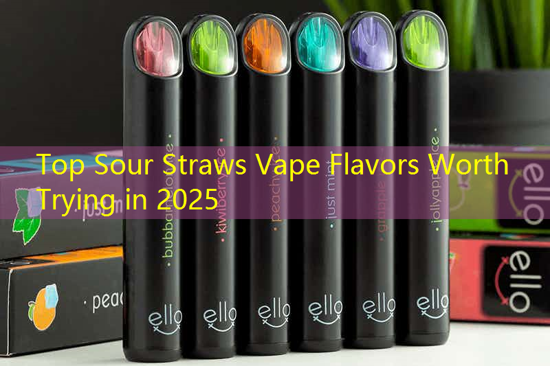 Top Sour Straws Vape Flavors Worth Trying in 2025