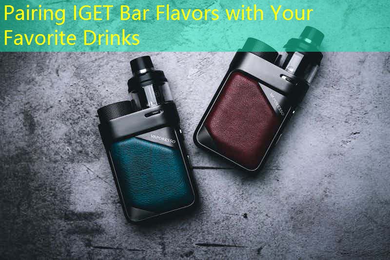 Pairing IGET Bar Flavors with Your Favorite Drinks