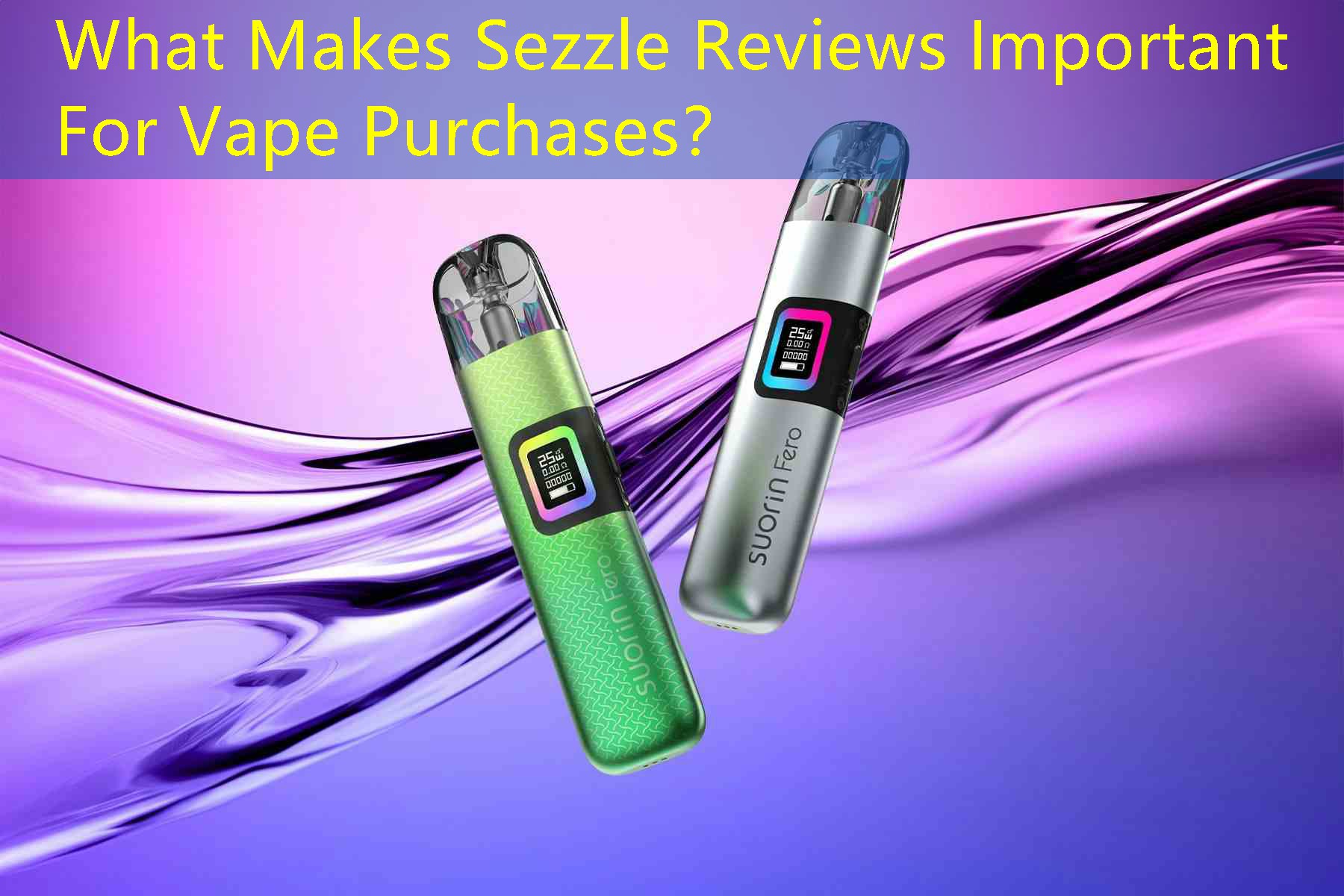 What Makes Sezzle Reviews Important For Vape Purchases？