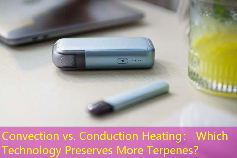 Convection vs. Conduction Heating： Which Technology Preserves More Terpenes？
