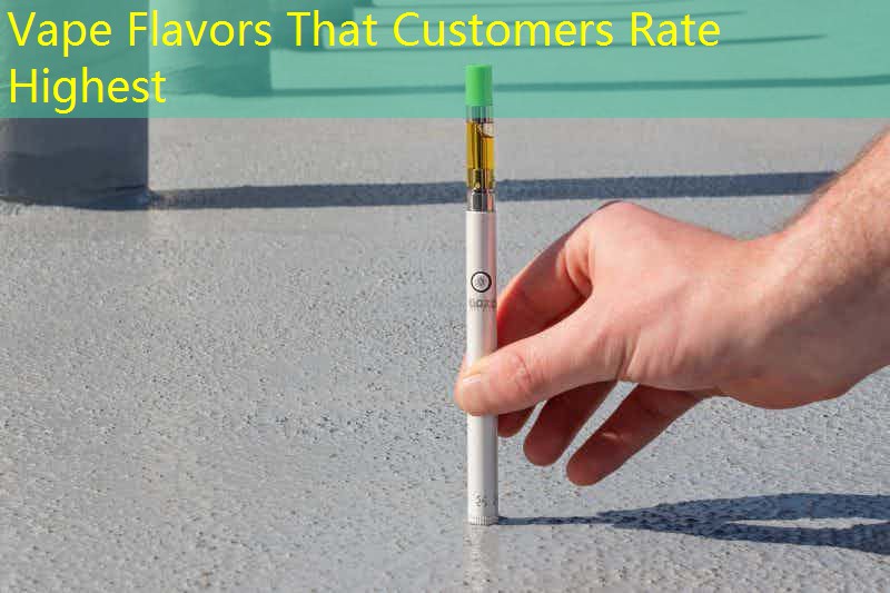 Vape Flavors That Customers Rate Highest